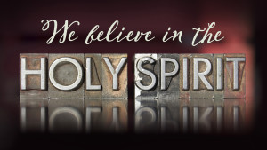 31 May We Believe in the Holy Spirit